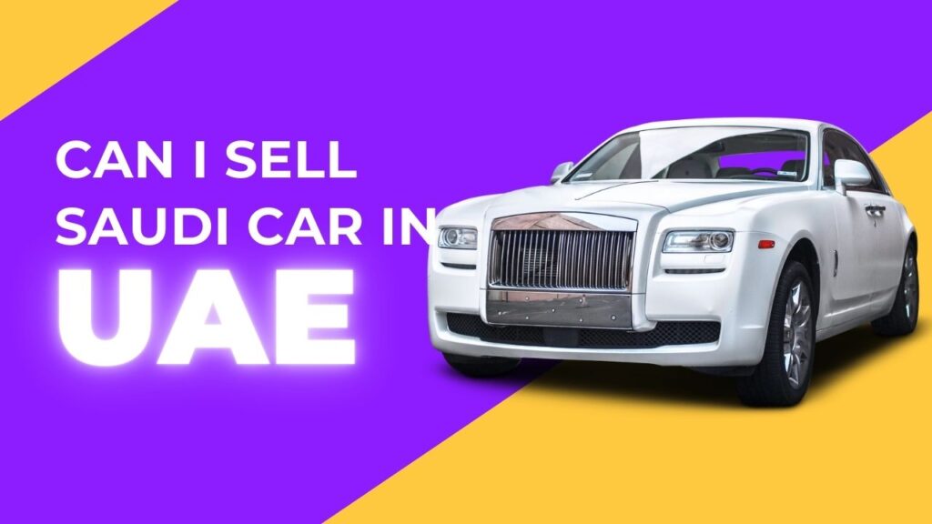 Can i Sell Saudi Car in UAE - Dubai