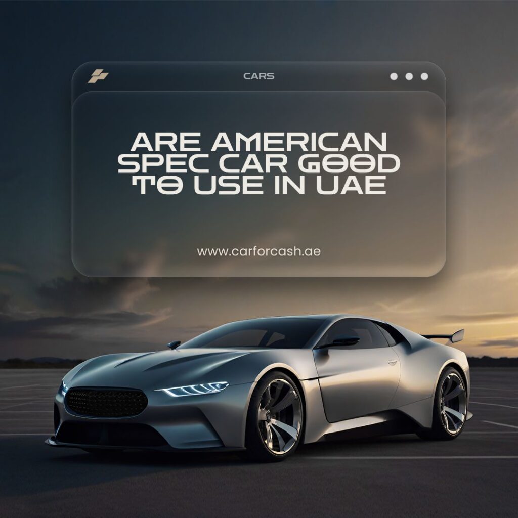 Are American Spec Car Good To Use in UAE