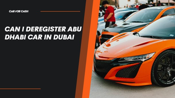 Can i Deregister Abu Dhabi Car in Dubai