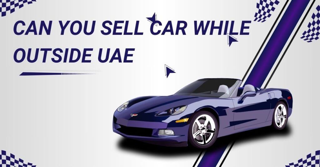 Can You Sell Car While Outside UAE