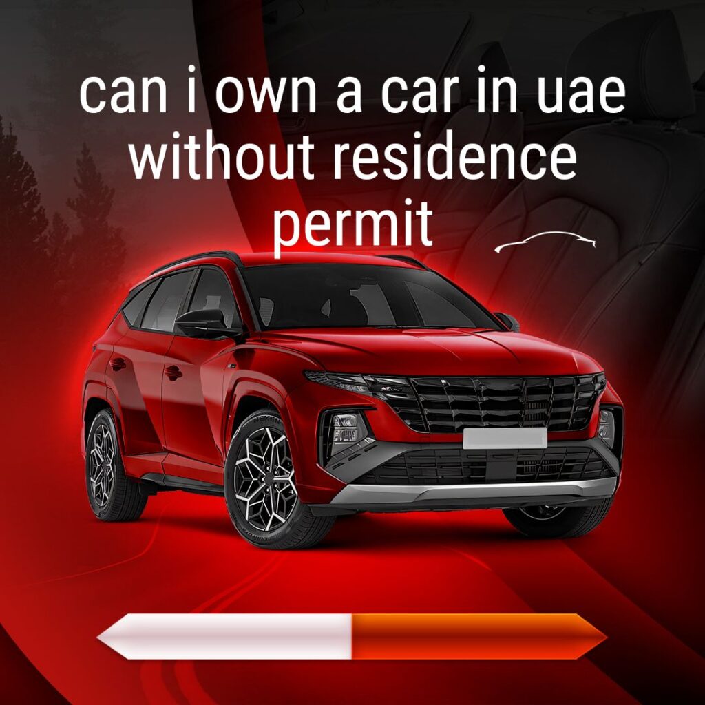 Can i Own a Car in UAE Without Residence Permit