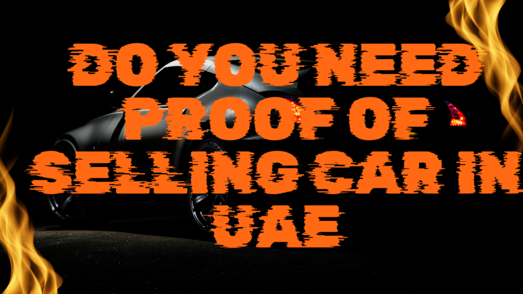 Do You Need Proof Of Selling Car in UAE